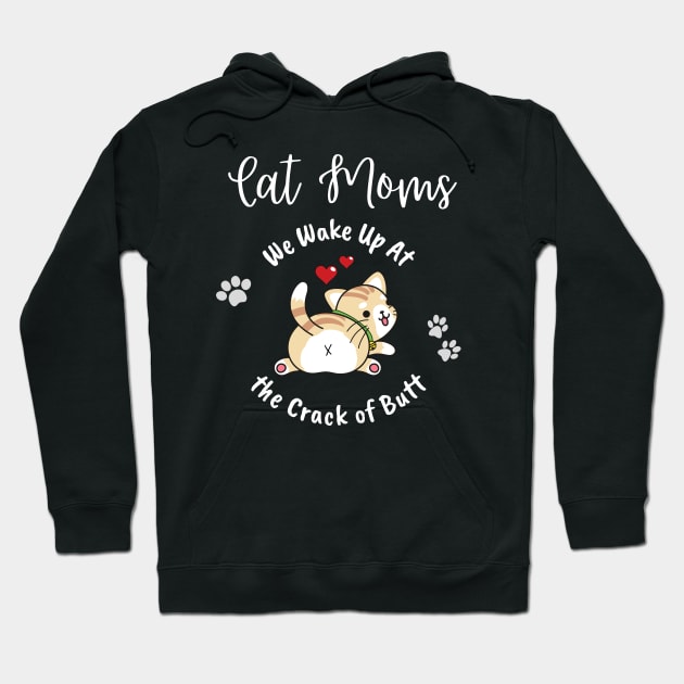 Cat Moms Wake Up At the Crack of Butt Hoodie by EvolvedandLovingIt